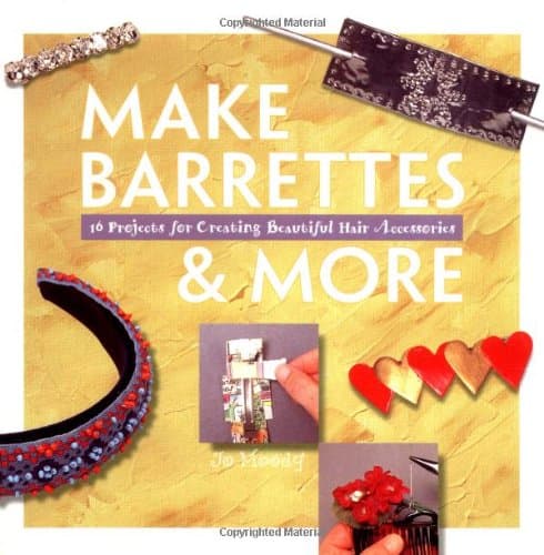 Book cover for Make Barrettes & More: 16 Projects for Creating Beautiful Hair Accessories (Making Jewelry Series) by Moody, Jo