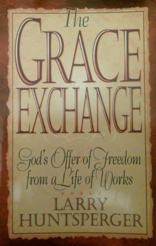 Book cover for The Grace Exchange: God's Offer of Freedom from a Life of Works by Huntsperger, Larry