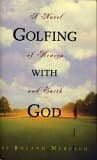 Golfing with God: A Novel of Heaven and Earth