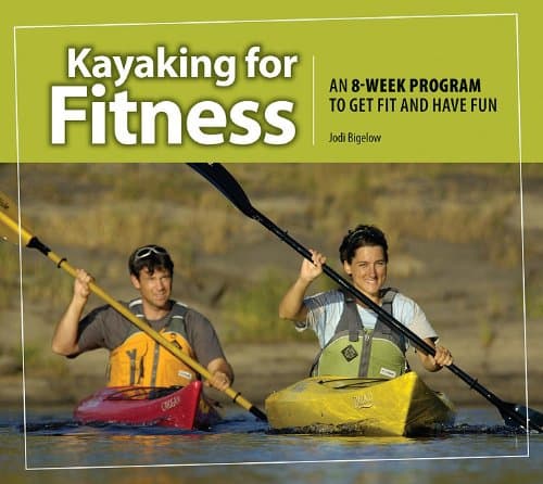 Book cover for Kayaking for Fitness: An 8-Week Program to Get Fit and Have Fun by Jodi Bigelow