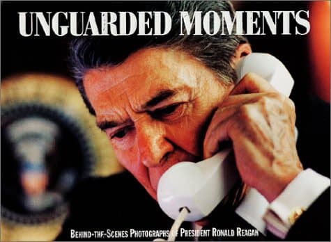 Book cover for Unguarded Moments: Behind-The-Scenes Photographs of President Ronald Reagan by Souza, Pete