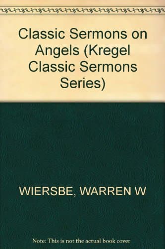 Book cover for Classic Sermons on Angels (Kregel Classic Sermons Series) by Wiersbe, Warren W. (Compiled by)