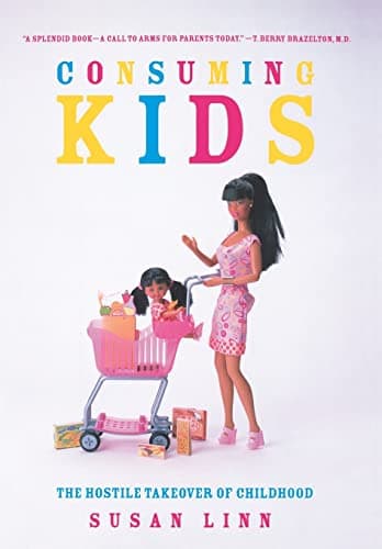 Consuming Kids: The Hostile Takeover of Childhood