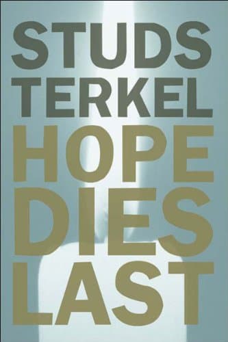 Book cover for Hope Dies Last: Keeping the Faith in Difficult Times by Terkel, Studs