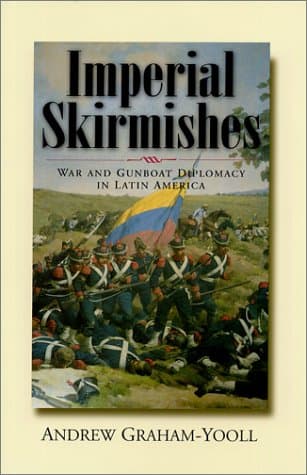 Book cover for Imperial Skirmishes: War and Gunboat Diplomacy in Latin America by Graham-Yooll, Andrew