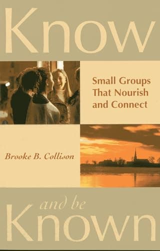Book cover for Know and Be Known: Small Groups That Nourish and Connect by Collison, Brooke B.