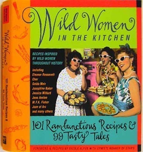 Book cover for Wild Women in the Kitchen: 101 Rambunctious Recipes & 99 Tasty Tales by Wild Women Association