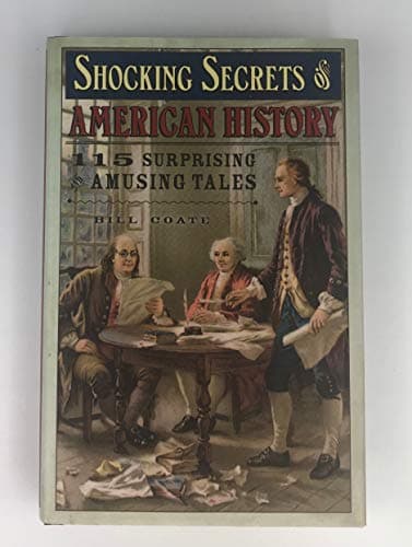 Shocking Secrets of American History: 115 Surprising and Amusing Tales