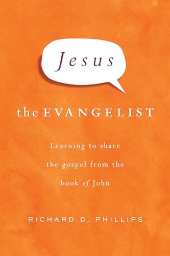 Book cover for Jesus the Evangelist: Learning to Share the Gospel from the Book of John by Phillips, Richard D.