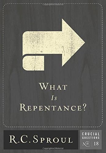 Book cover for What Is Repentance? (Volume 18) (Crucial Questions) by Sproul, R.C.