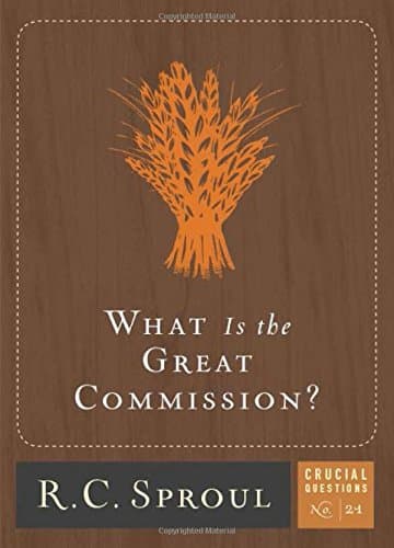 Book cover for What Is the Great Commission? (Volume 21) (Crucial Questions) by Sproul, R.C.