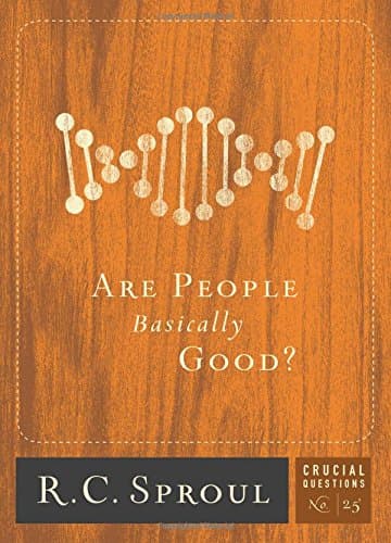 Book cover for Are People Basically Good? (Volume 25) (Crucial Questions) by Sproul, R.C.