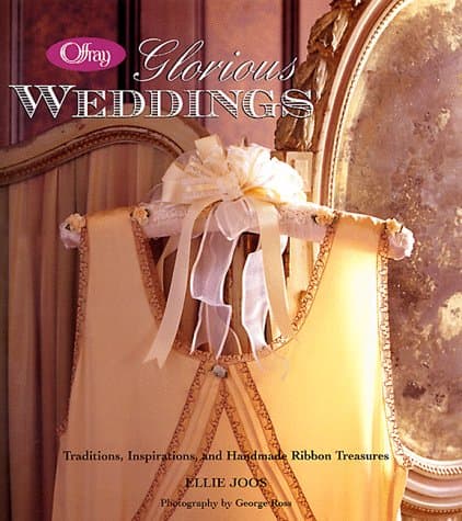 Book cover for Offray Glorious Weddings: Traditions, Inspirations, and Handmade Ribbon Treasures by Joos, Ellie