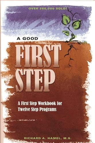 Book cover for A Good First Step: A First Step Workbook for Twelve Step Programs by Hamel M.S., Richard A