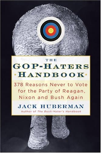Book cover for The GOP-Hater's Handbook: 378 Reasons Never to Vote for the Party of Reagan, Nixon and Bush Again by Huberman, Jack