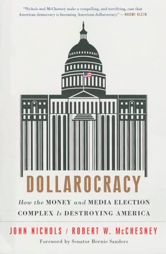 Book cover for Dollarocracy: How the Money and Media Election Complex is Destroying America by Nichols, John