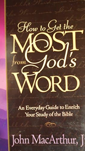 Book cover for How to Get the Most from God's Word: An Everyday Guide to Enrich Your Study of the Bible by John MacArthur, Jr.