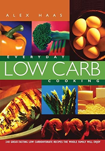 Book cover for Everyday Low Carb Cooking: 240 Great-Tasting Low Carbohydrate Recipes the Whole Family will Enjoy by Haas, Alex