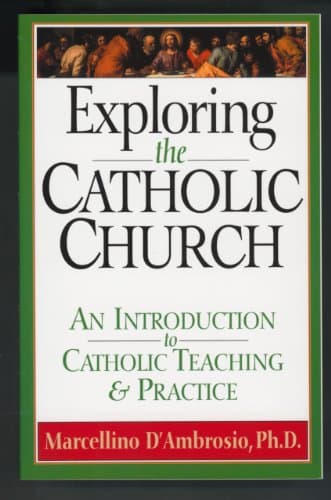 Book cover for Exploring the Catholic Church: An Introduction to Catholic Teaching and Practice by D'Ambrosio Ph.D., Marcellino
