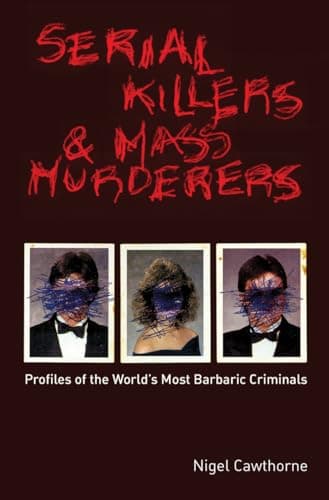 Book cover for Serial Killers and Mass Murderers: Profiles of the World's Most Barbaric Criminals by Cawthorne, Nigel