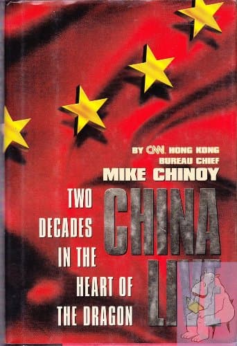 Book cover for China Live: Two Decades in the Heart of the Dragon by Chinoy, Mike