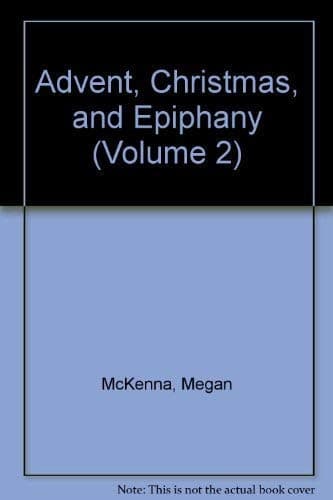 Book cover for Advent, Christmas, and Epiphany: Stories and Reflections on the Sunday Readings by McKenna, Megan