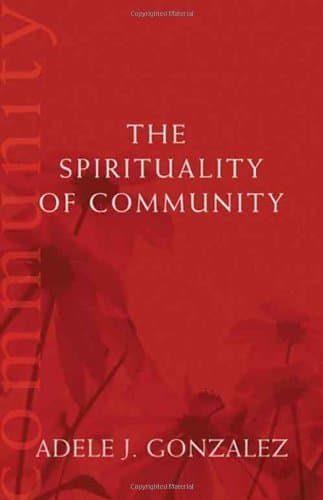 Book cover for The Spirituality of Community by Gonzalez, Adele J.