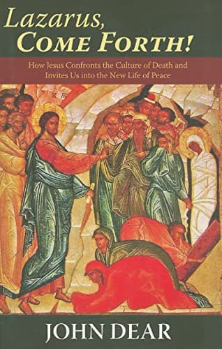 Book cover for Lazarus, Come Forth!: How Jesus Confronts the Culture of Death and Invites Us Into the New Life of Peace by Dear Sj S.J., John