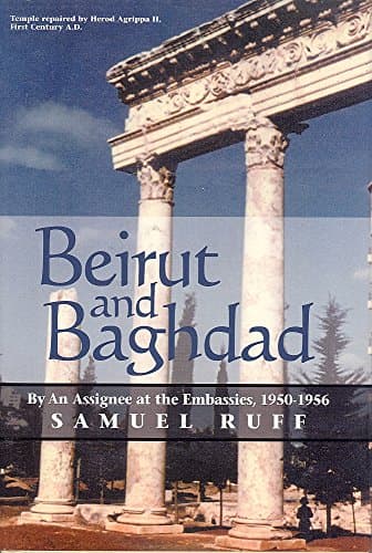 Book cover for Beirut and Baghdad: By An Assignee at the Embasies 1950-1956 by Samuel O Ruff