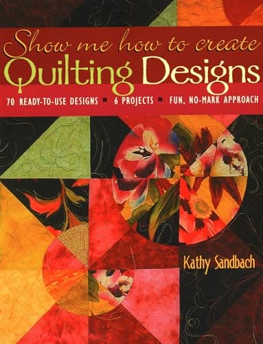 Book cover for Show Me How to Create Quilting Designs: 70 Ready-To-Use by Sandbach, Kathy