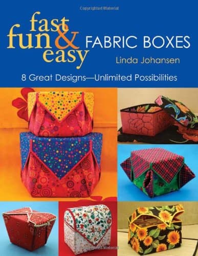 Book cover for Fast, Fun & Easy Fabric Boxes: 8 Great Designs-Unlimited Possibilities by Johansen, Linda