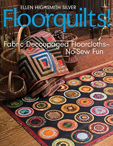 Floorquilts!: Fabric Decoupaged Floorcloths-No-Sew Fun