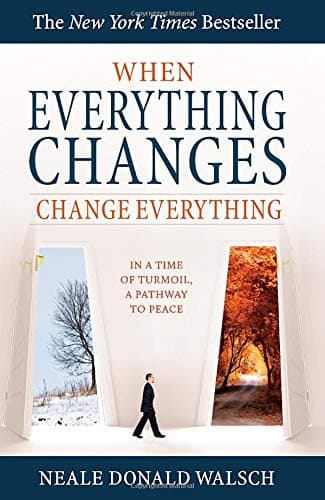 Book cover for When Everything Changes, Change Everything: In a Time of Turmoil, a Pathway to Peace by Walsch, Neale Donald