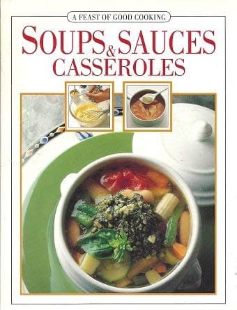 Feast of Good Cooking- Soups & Sauces, Casseroles