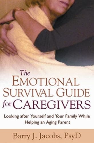 Book cover for The Emotional Survival Guide for Caregivers: Looking After Yourself and Your Family While Helping an Aging Parent by Barry J. Jacobs