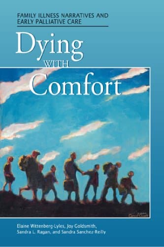 Book cover for Dying with Comfort: Family Illness Narratives and Early Palliative Care by Joy Goldsmith