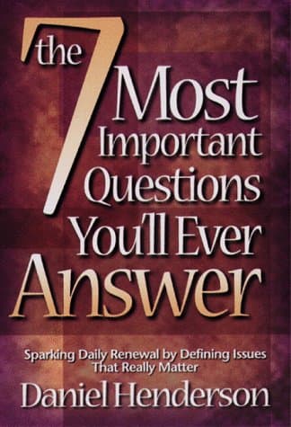 Book cover for The 7 Most Important Questions You Will Ever Answer by Daniel Henderson