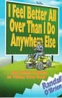 Book cover for I Feel Better All over Than I Do Anywhere Else: ...And Other Stories to Tickle Your Soul by O'Brien, Randall
