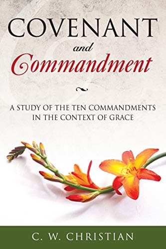 Book cover for Covenant and Commandment: A Study of the Ten Commandments in the Context of Grace by Christian, C. W.