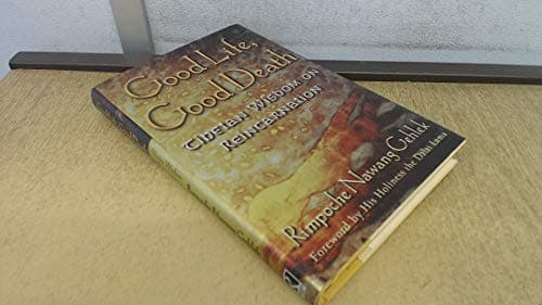 Good Life, Good Death: Tibetan Wisdom on Reincarnation