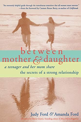 Book cover for Between Mother and Daughter: A Teenager and Her Mom Share the Secrets of a Strong Relationship by Ford, Judy