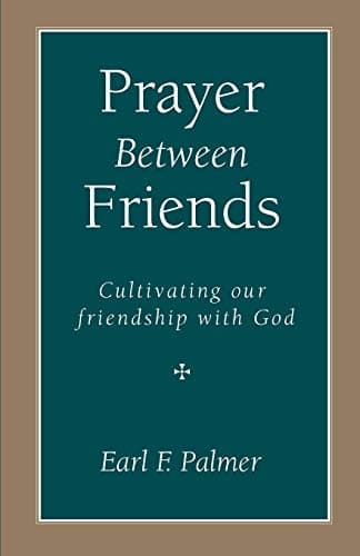 Book cover for Prayer Between Friends: Cultivating Our Friendship with God by Palmer, Earl F