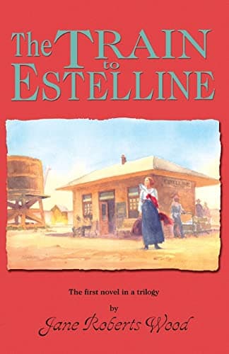 Book cover for The Train to Estelline (Lucinda Richards Trilogy) by Wood, Jane Roberts