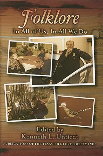 Book cover for Folklore: In All of Us, In All We Do (Publications of the Texas Folklore Society) by Untiedt, Kenneth L.