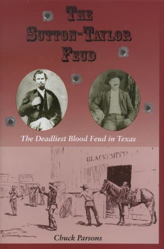 Book cover for The Sutton-Taylor Feud: The Deadliest Blood Feud in Texas (A.C. Greene Series) by Chuck Parsons