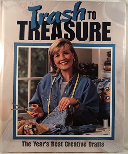 Book cover for Trash to Treasure: The Year's Best Creative Crafts by Leisure Arts, Inc.