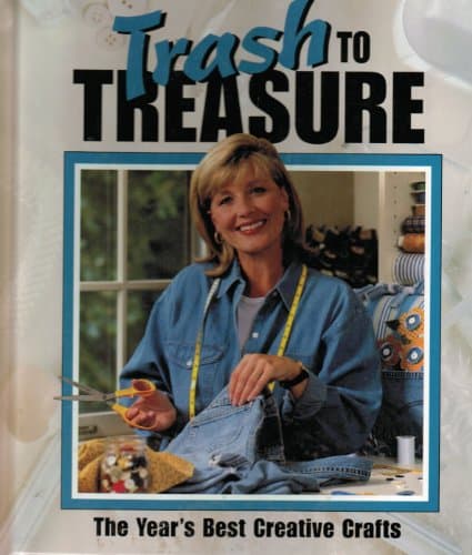 Book cover for Trash to Treasure: The Year's Best Creative Crafts (Volume 4) by Anne Van Wagner Childs