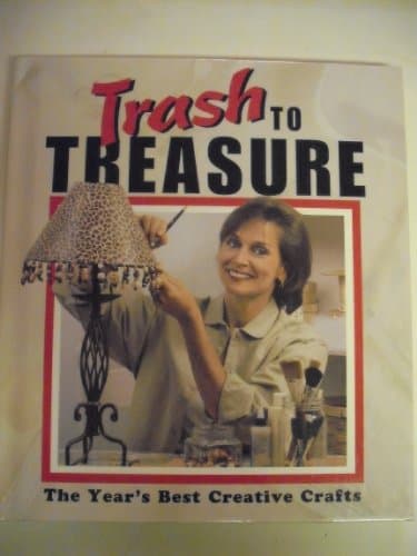 Book cover for Trash to Treasure : The Year's Best Creative Crafts by Anne Van Wagner Childs (Editor)