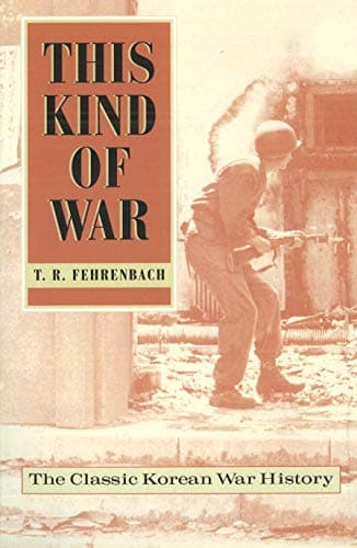Book cover for This Kind of War: The Classic Korean War History, Fiftieth Anniversary Edition by Fehrenbach, T.R.