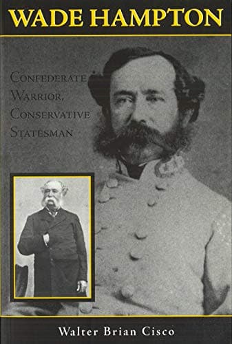 Book cover for Wade Hampton: Confederate Warrior, Conservative Statesman by Cisco, Walter Brian